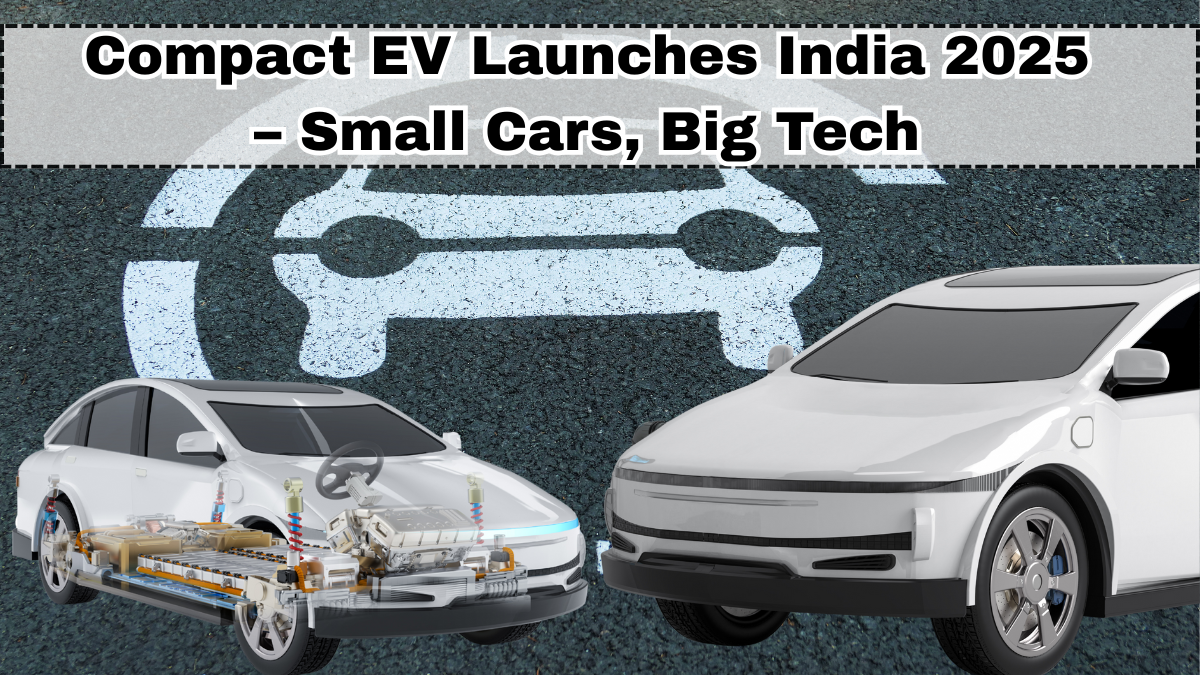 Compact EV Launches India 2025 – Small Cars, Big Tech