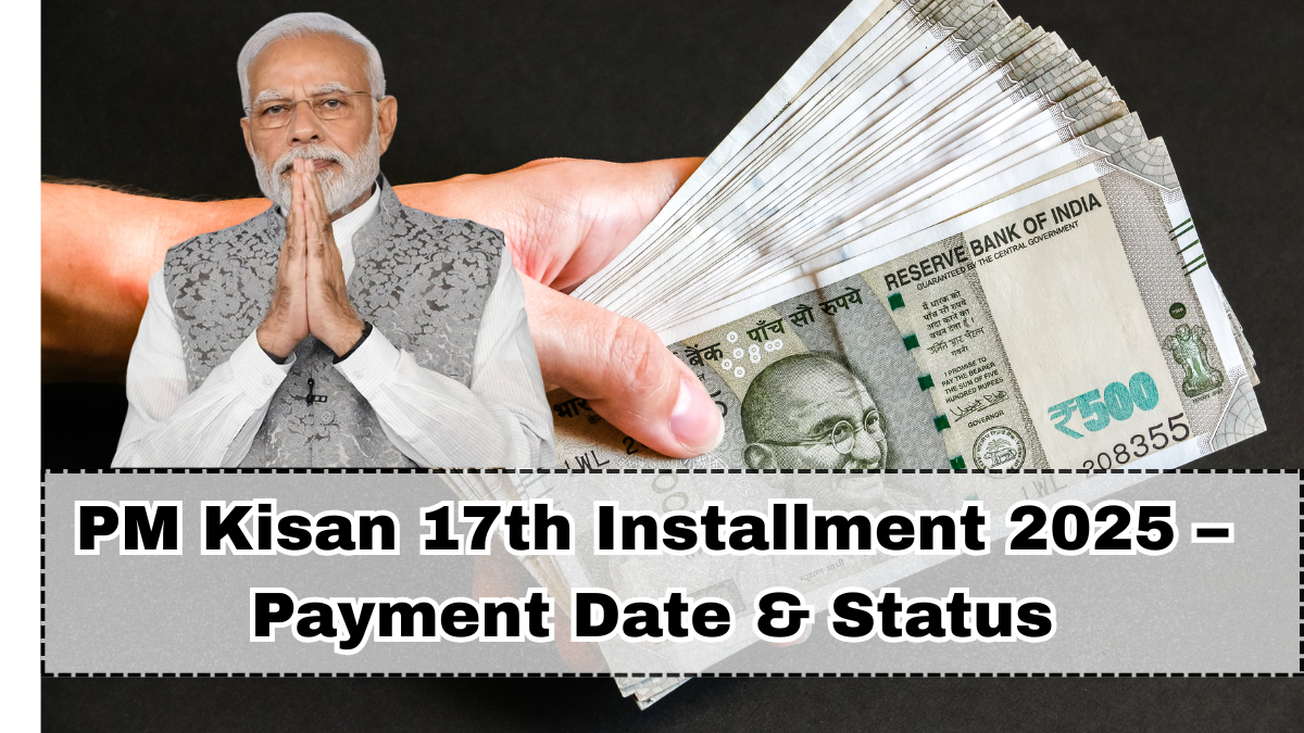 PM Kisan 17th Installment 2025 – Payment Date & Status