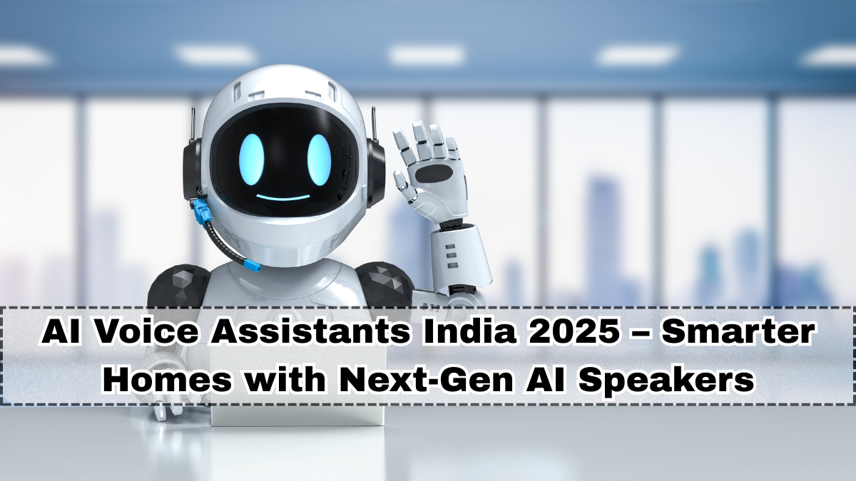 AI Voice Assistants India 2025 – Smarter Homes with Next-Gen AI Speakers