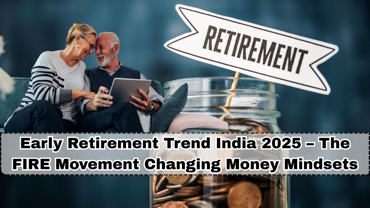 Early Retirement Trend India 2025 – The FIRE Movement Changing Money Mindsets