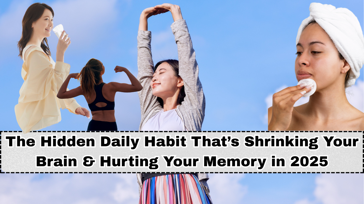 The Hidden Daily Habit That’s Shrinking Your Brain & Hurting Your Memory in 2025