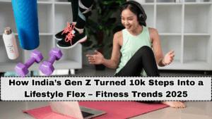 How India’s Gen Z Turned 10k Steps Into a Lifestyle Flex – Fitness Trends 2025