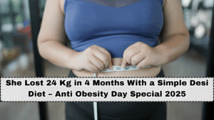 She Lost 24 Kg in 4 Months With a Simple Desi Diet – Anti Obesity Day Special 2025
