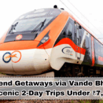 Weekend Getaways via Vande Bharat: 7 Scenic 2-Day Trips Under ₹7,000
