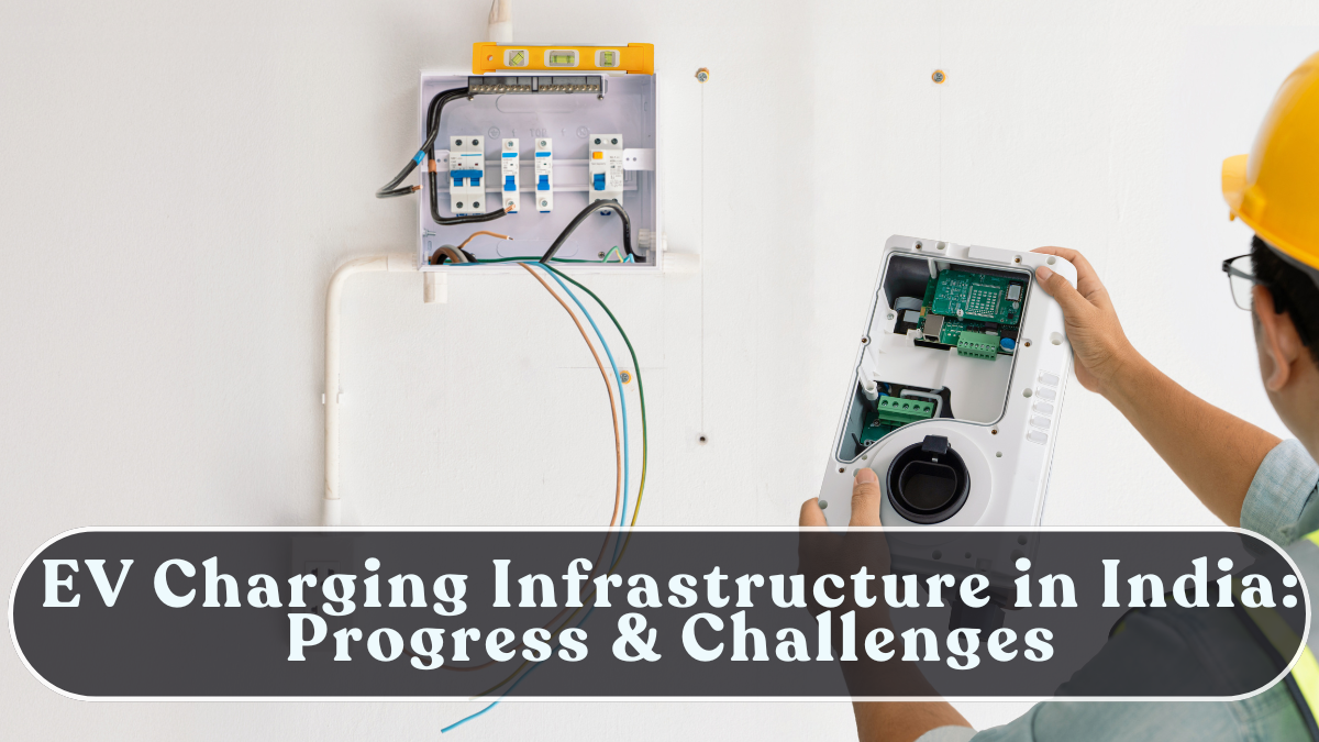 EV Charging Infrastructure in India: Progress & Challenges