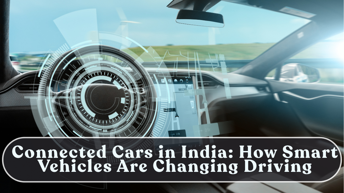 Connected Cars in India: How Smart Vehicles Are Changing Driving