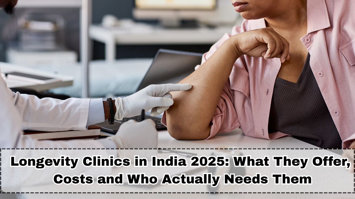Longevity Clinics in India 2025: What They Offer, Costs and Who Actually Needs Them