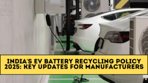 India’s EV Battery Recycling Policy 2025: Key Updates for Manufacturers