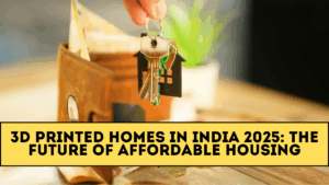 3D Printed Homes in India 2025: The Future of Affordable Housing