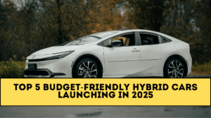 Top 5 Budget-Friendly Hybrid Cars Launching in 2025
