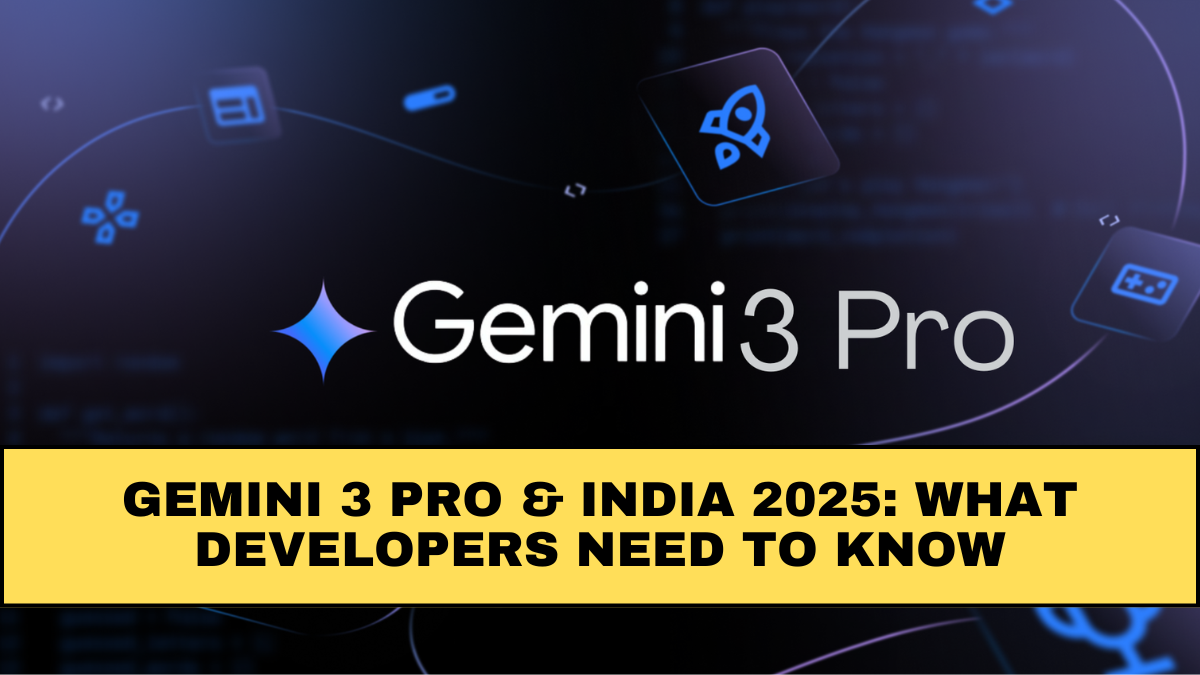 Gemini 3 Pro & India 2025: What Developers Need to Know