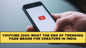 YouTube 2025: What The End of Trending Page Means for Creators in India