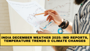 India December Weather 2025: IMD Reports, Temperature Trends & Climate Changes