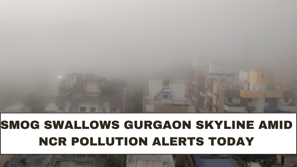 Smog Swallows Gurgaon Skyline Amid NCR Pollution Alerts Today