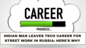 Indian Man Leaves Tech Career for Street Work in Russia: Here’s Why