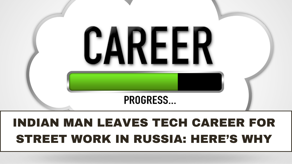 Indian Man Leaves Tech Career for Street Work in Russia: Here’s Why