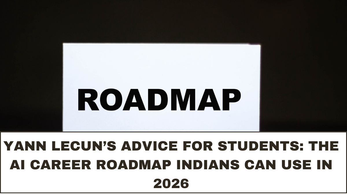 Yann LeCun’s Advice for Students: The AI Career Roadmap Indians Can Use in 2026
