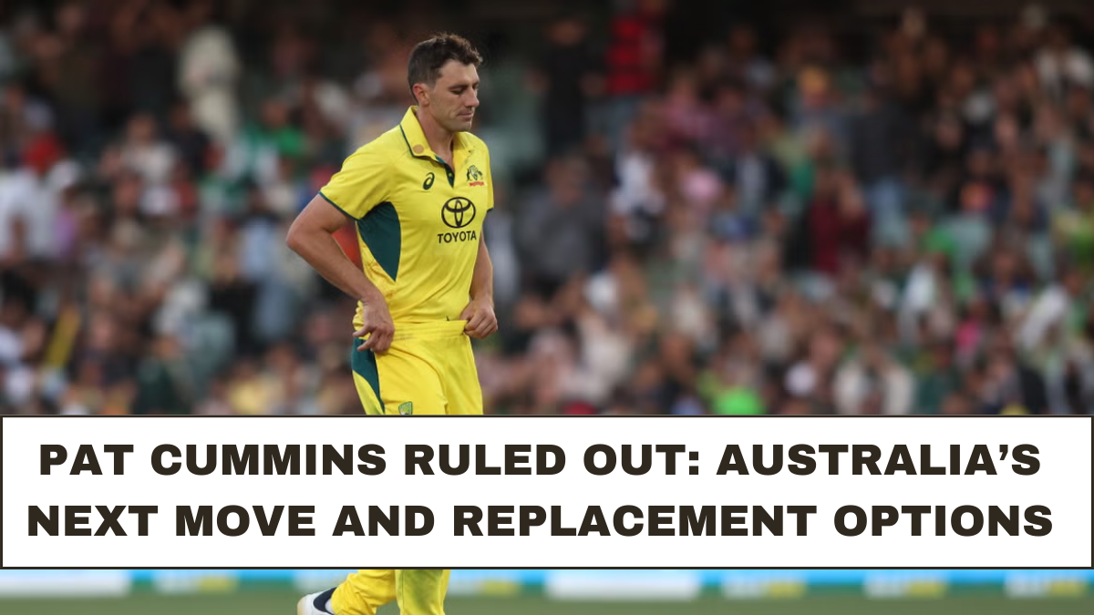 Pat Cummins Ruled Out: Australia’s Next Move and Replacement Options