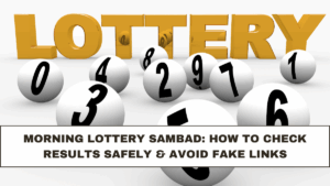 Morning Lottery Sambad: How to Check Results Safely & Avoid Fake Links