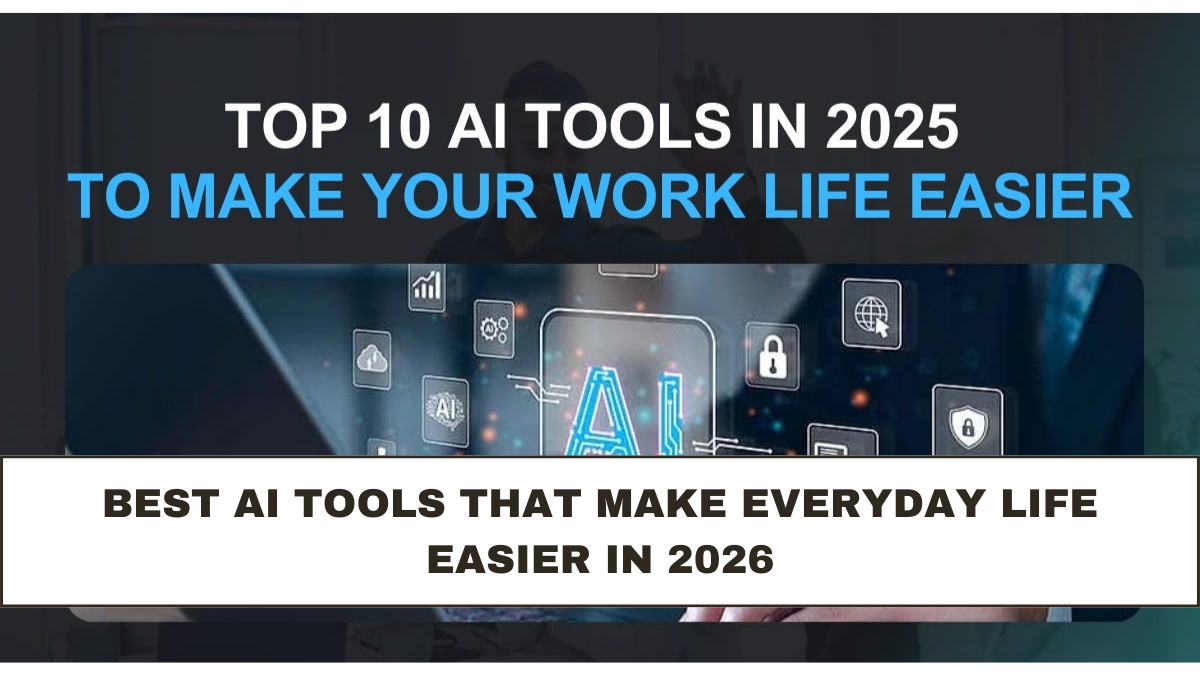 Best AI Tools That Make Everyday Life Easier in 2026