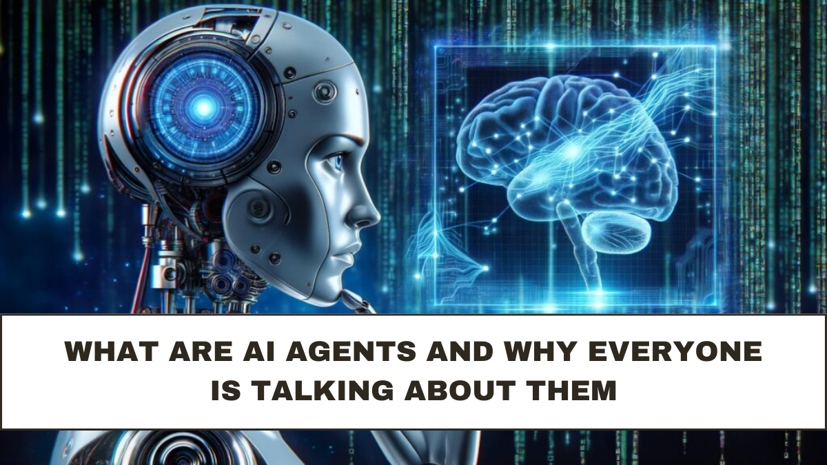 What Are AI Agents and Why Everyone Is Talking About Them