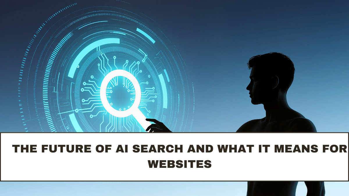 The Future of AI Search and What It Means for Websites