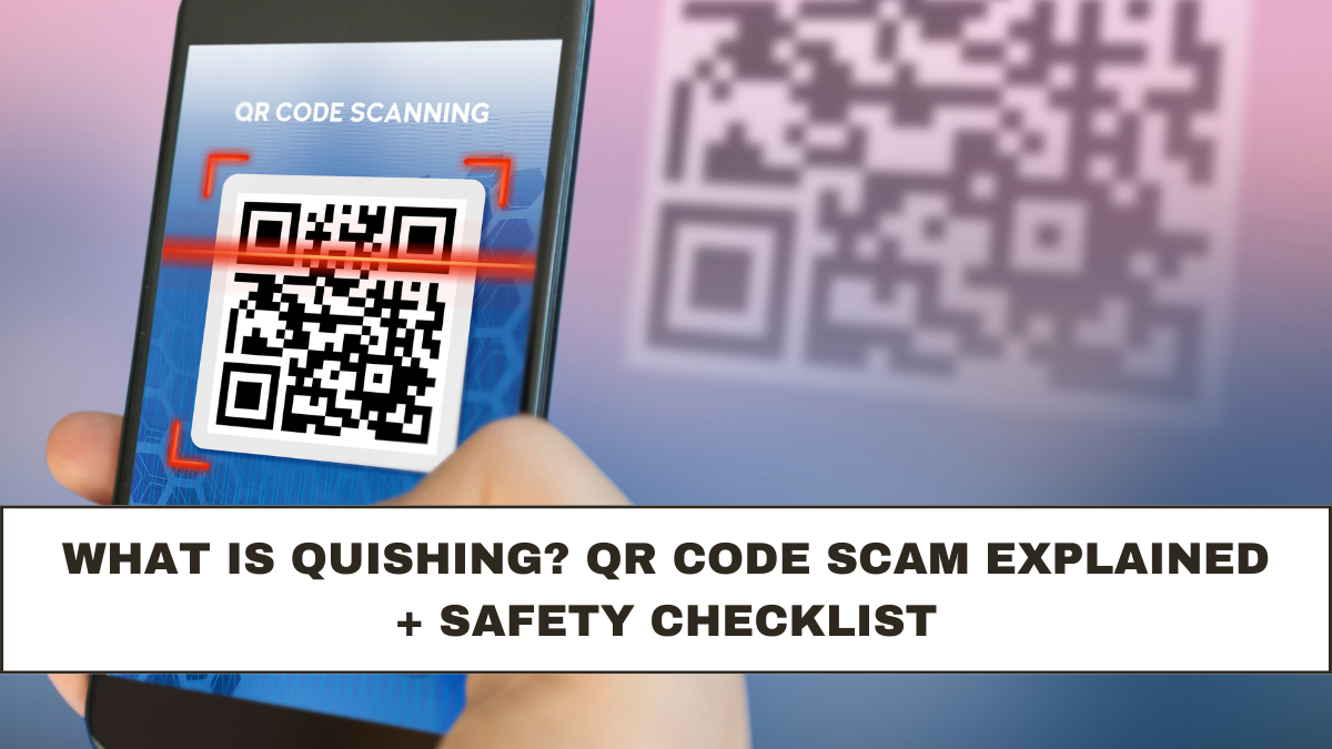 What Is Quishing? QR Code Scam Explained + Safety Checklist