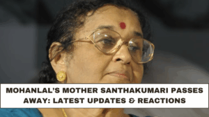 Mohanlal’s Mother Santhakumari Passes Away: Latest Updates & Reactions