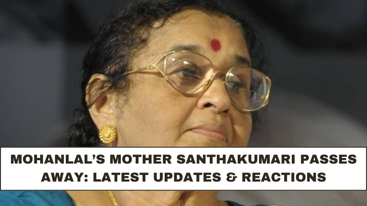 Mohanlal’s Mother Santhakumari Passes Away: Latest Updates & Reactions