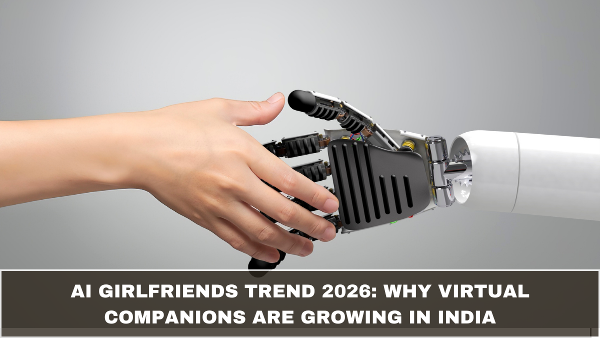 AI Girlfriends Trend 2026: Why Virtual Companions Are Growing in India