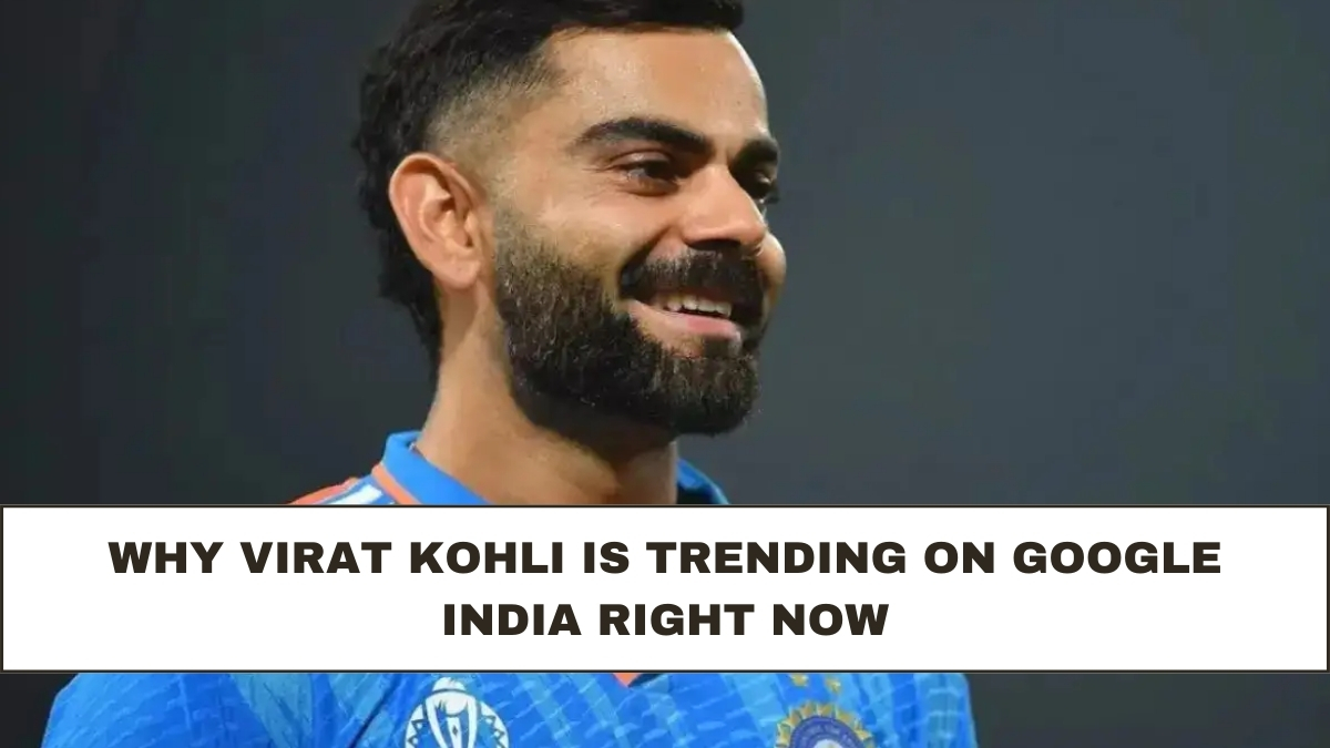Why Virat Kohli Is Trending on Google India Right Now
