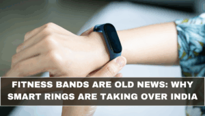 Fitness Bands Are Old News: Why Smart Rings Are Taking Over India