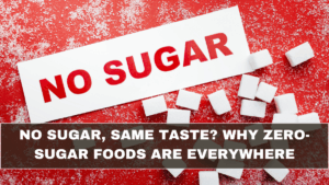 No Sugar, Same Taste? Why Zero-Sugar Foods Are Everywhere in India