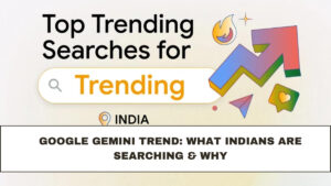 Google Gemini Trend: What Indians Are Searching & Why