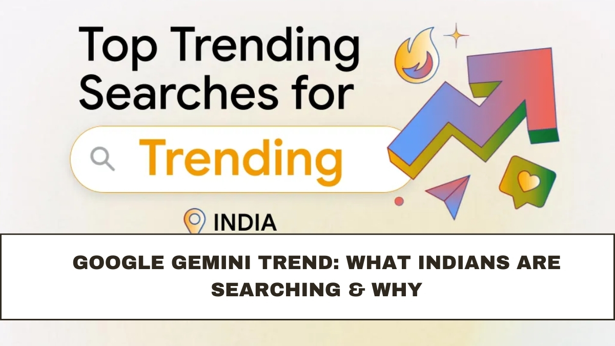 Google Gemini Trend: What Indians Are Searching & Why