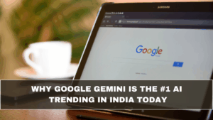 Why Google Gemini Is the #1 AI Trending in India Today