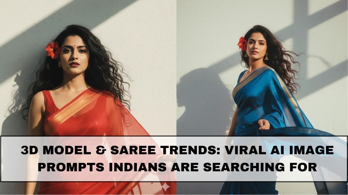 3D Model & Saree Trends: Viral AI Image Prompts Indians Are Searching For