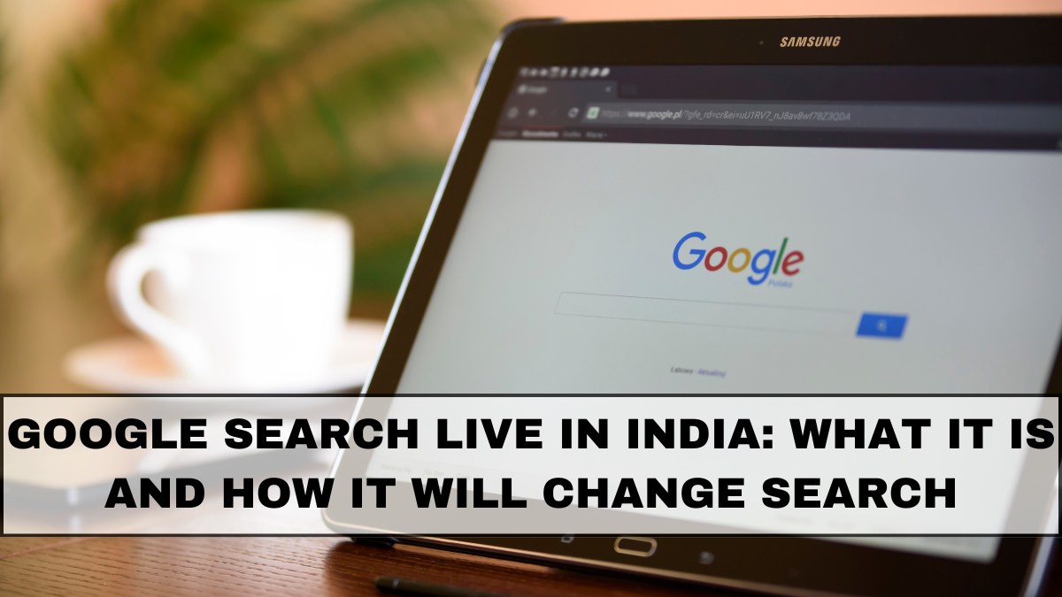 Google Search Live in India: What It Is and How It Will Change Search