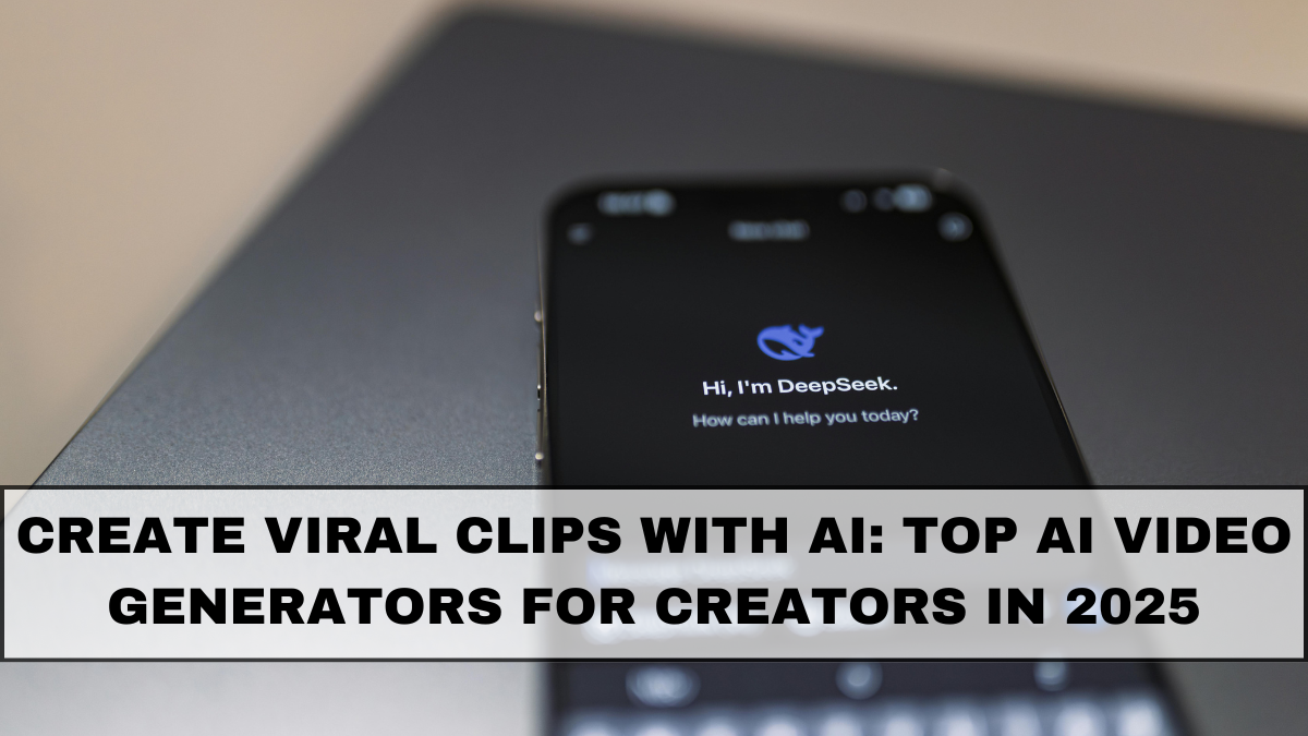 Create Viral Clips With AI: Top AI Video Generators for Creators in 2025