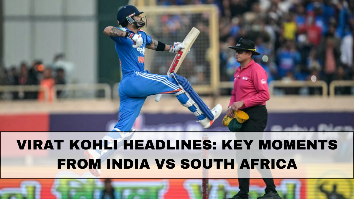 Virat Kohli Headlines: Key Moments from India vs South Africa