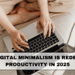 How Digital Minimalism Is Redefining Productivity in 2025