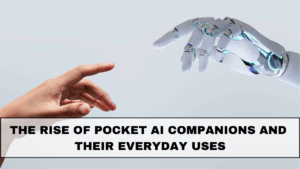 The Rise of Pocket AI Companions and Their Everyday Uses