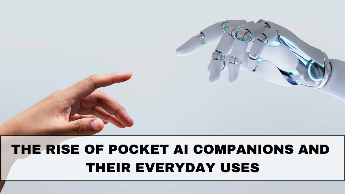 The Rise of Pocket AI Companions and Their Everyday Uses