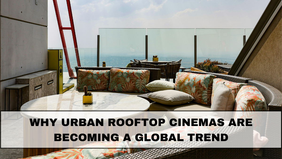 Why Urban Rooftop Cinemas Are Becoming a Global Trend