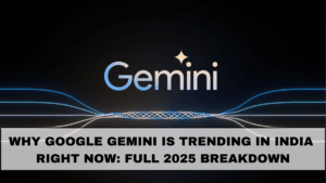 Why Google Gemini Is Trending in India Right Now: Full 2025 Breakdown