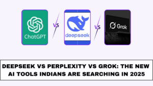 DeepSeek vs Perplexity vs Grok: The New AI Tools Indians Are Searching in 2025