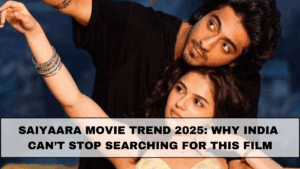 Saiyaara Movie Trend 2025: Why India Can’t Stop Searching for This Film