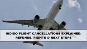 IndiGo Flight Cancellations Explained: Refunds, Rights & Next Steps