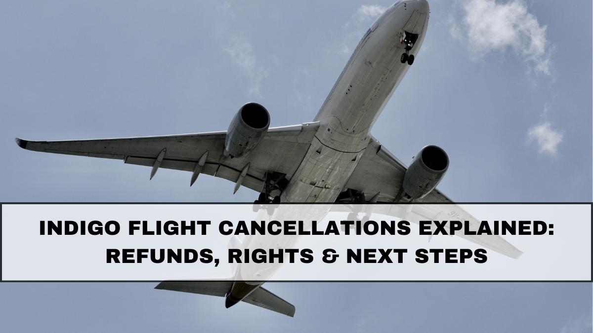 IndiGo Flight Cancellations Explained: Refunds, Rights & Next Steps