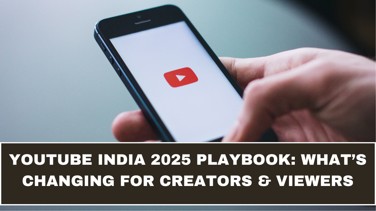 YouTube India 2025 Playbook: What’s Changing for Creators & Viewers